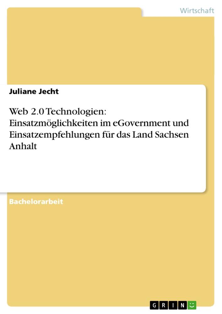 Web 2.0 Technologien: Einsatzmöglichkeiten im eGovernment und Einsatzempfehlungen für das Land Sachsen Anhalt