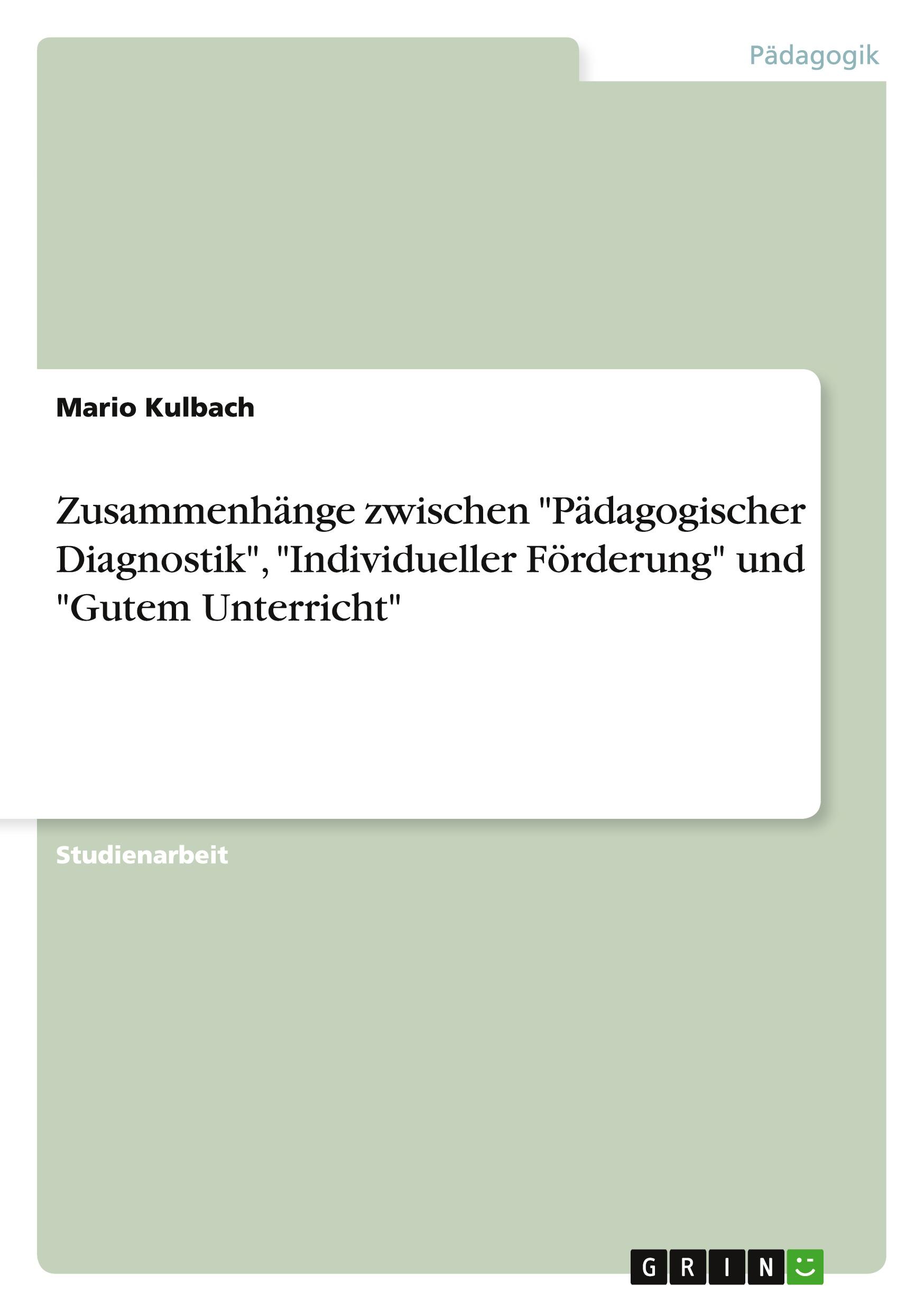 Zusammenhänge zwischen "Pädagogischer Diagnostik",  "Individueller Förderung" und "Gutem Unterricht"