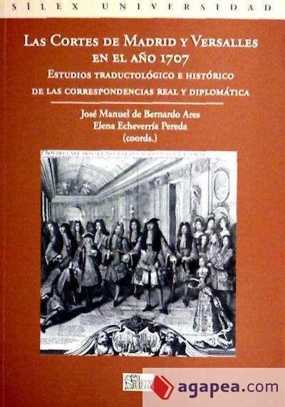 Las Cortes de Madrid y Versalles en el año 1707 : estudios traductológico e histórico de las correspondencias real y diplomática