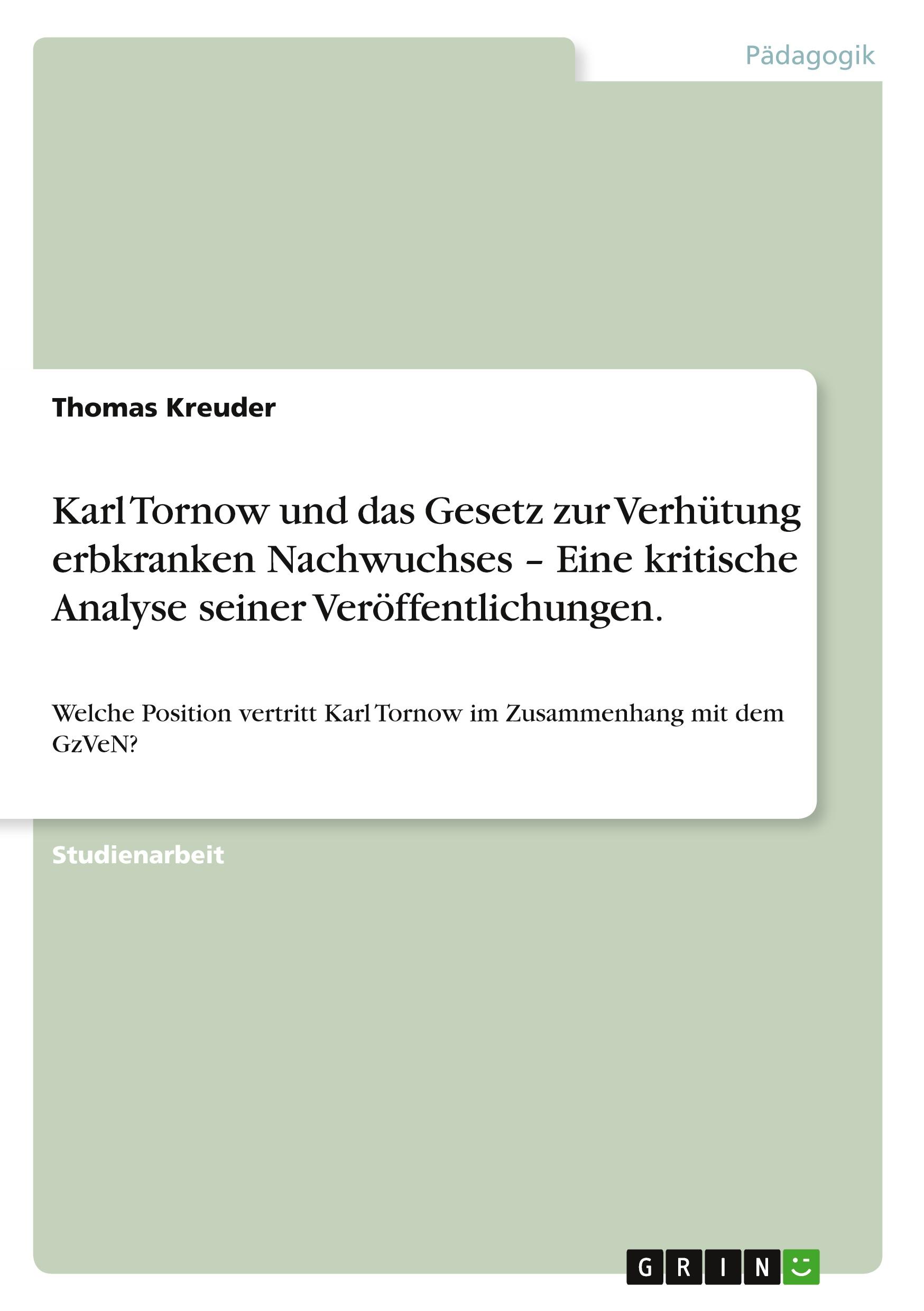 Karl Tornow und das Gesetz zur Verhütung erbkranken Nachwuchses ¿ Eine kritische Analyse seiner Veröffentlichungen.