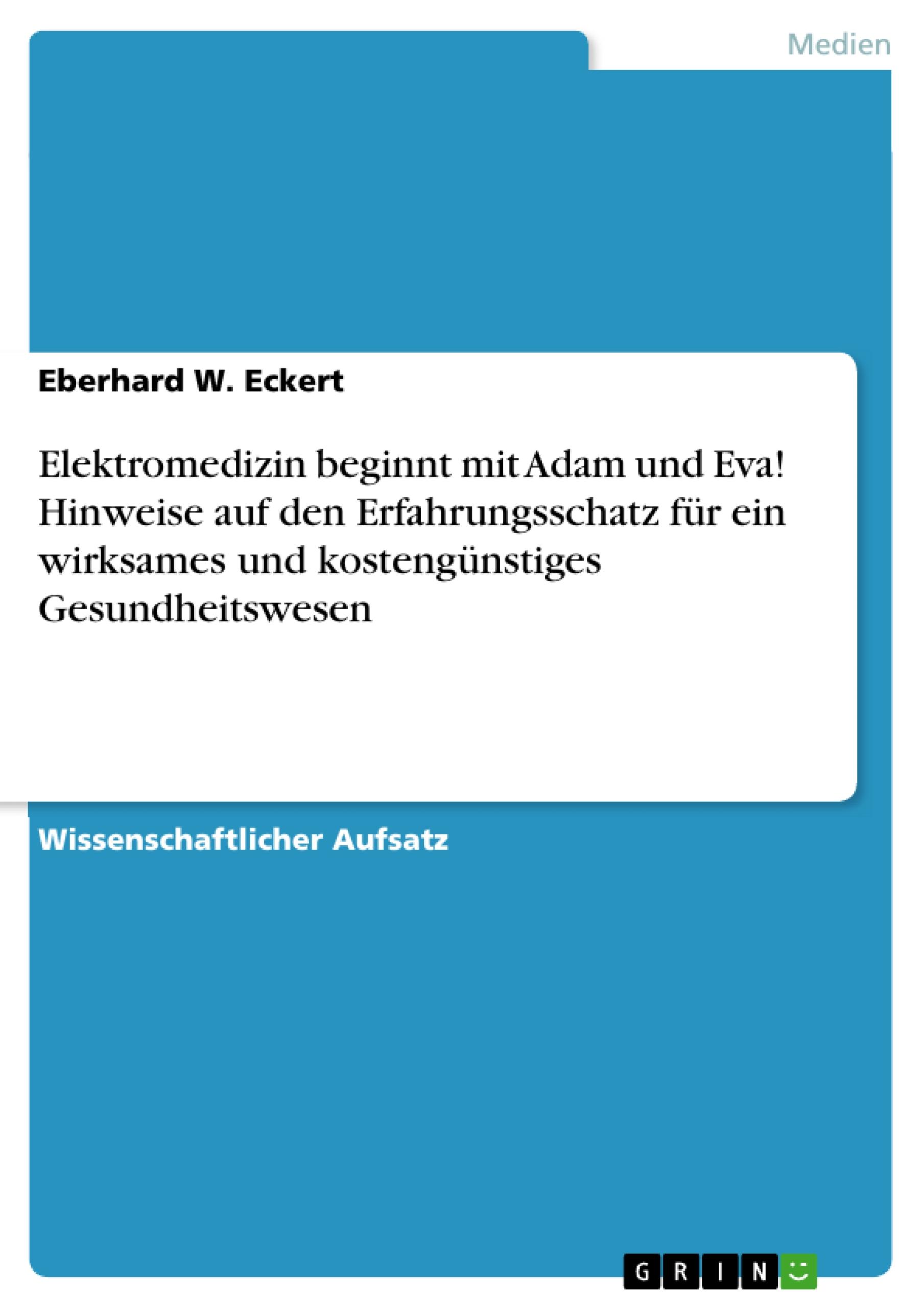 Elektromedizin beginnt mit Adam und Eva! Hinweise auf den Erfahrungsschatz für ein wirksames und kostengünstiges Gesundheitswesen