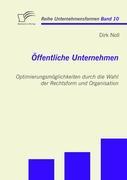 Öffentliche Unternehmen: Optimierungsmöglichkeiten durch die Wahl der Rechtsform und Organisation