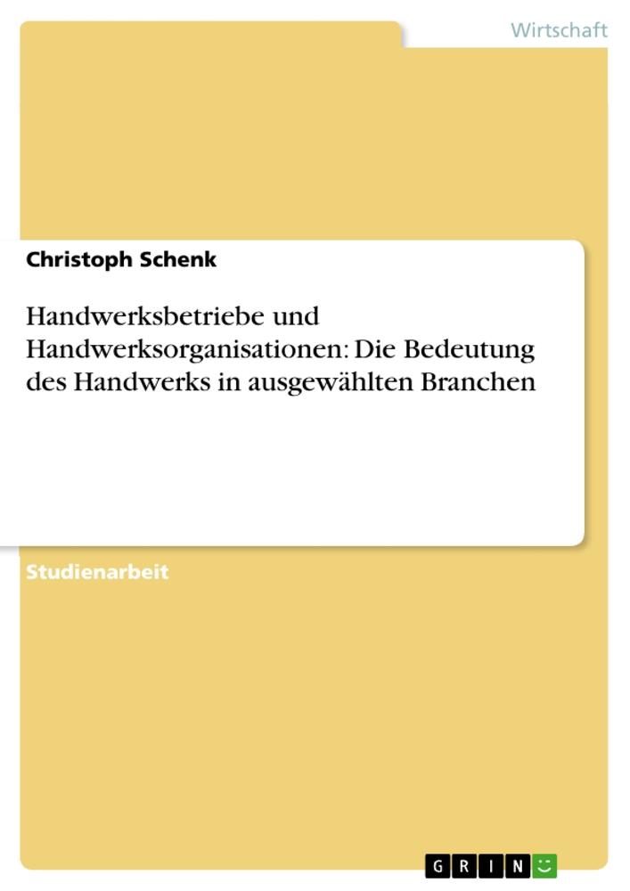 Handwerksbetriebe und Handwerksorganisationen: Die Bedeutung des Handwerks in ausgewählten Branchen