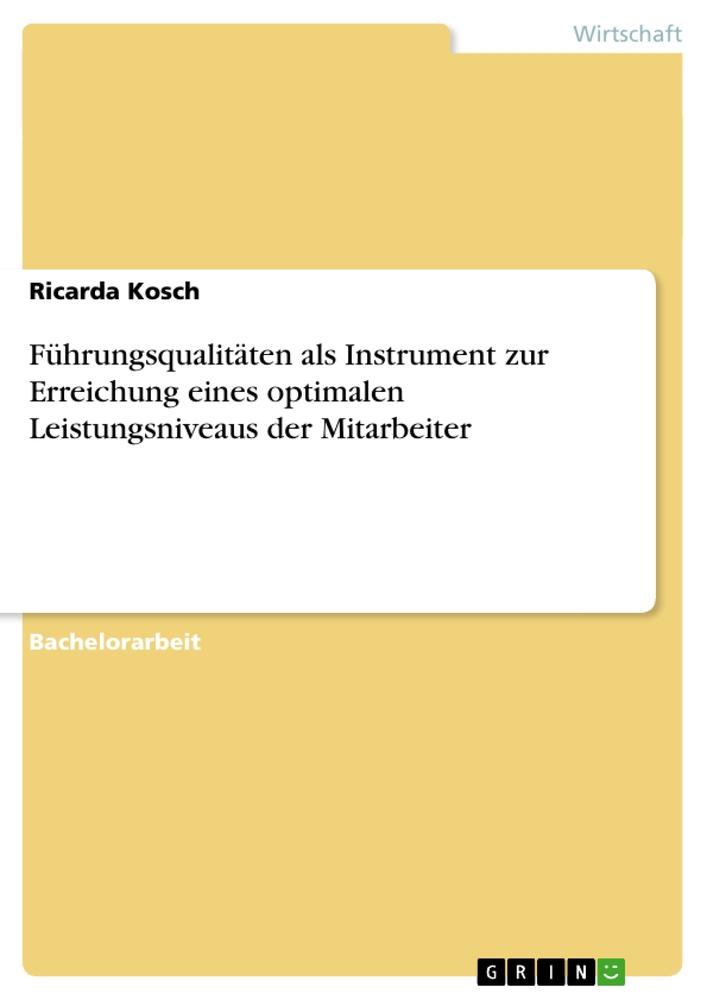 Führungsqualitäten als Instrument zur Erreichung eines optimalen Leistungsniveaus der Mitarbeiter