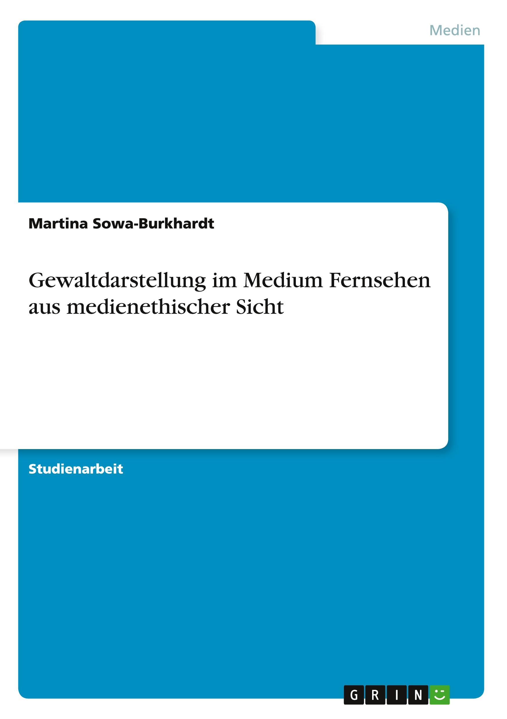 Gewaltdarstellung im Medium Fernsehen aus medienethischer Sicht