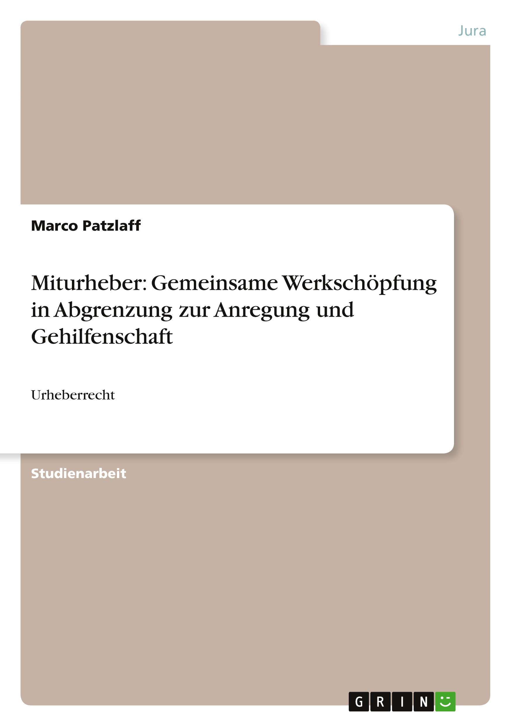 Miturheber: Gemeinsame Werkschöpfung in Abgrenzung zur Anregung und Gehilfenschaft