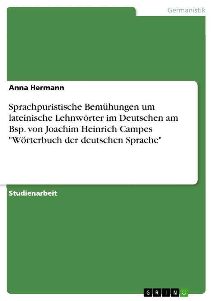 Sprachpuristische Bemühungen um lateinische Lehnwörter im Deutschen am Bsp. von Joachim Heinrich Campes "Wörterbuch der deutschen Sprache"