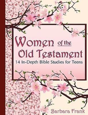 Women of the Old Testament, 14 In-Depth Bible Studies for Teens