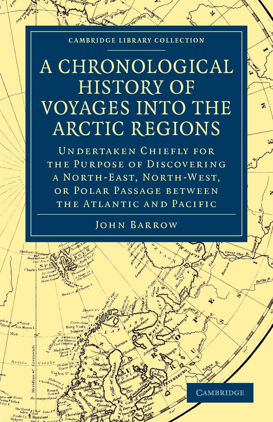 A   Chronological History of Voyages Into the Arctic Regions