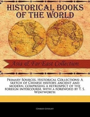 A Sketch of Chinese History, Ancient and Modern, Comprising a Retrospect of the Foreign Intercourse