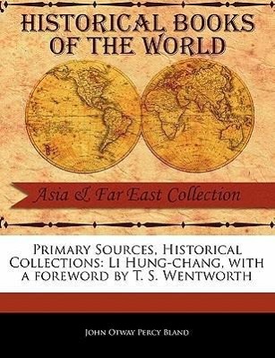 Primary Sources, Historical Collections: Li Hung-Chang, with a Foreword by T. S. Wentworth