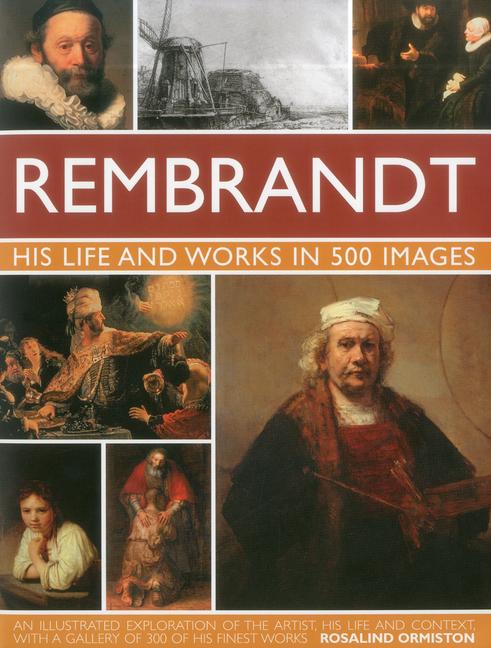 Rembrandt: His Lisfe & Works in 500 Images