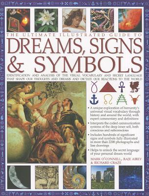 The Ultimate Illustrated Guide to Dreams Signs & Symbols: Identification and Analysis of the Visual Vocabulary and Secret Language That Shapes Our Tho