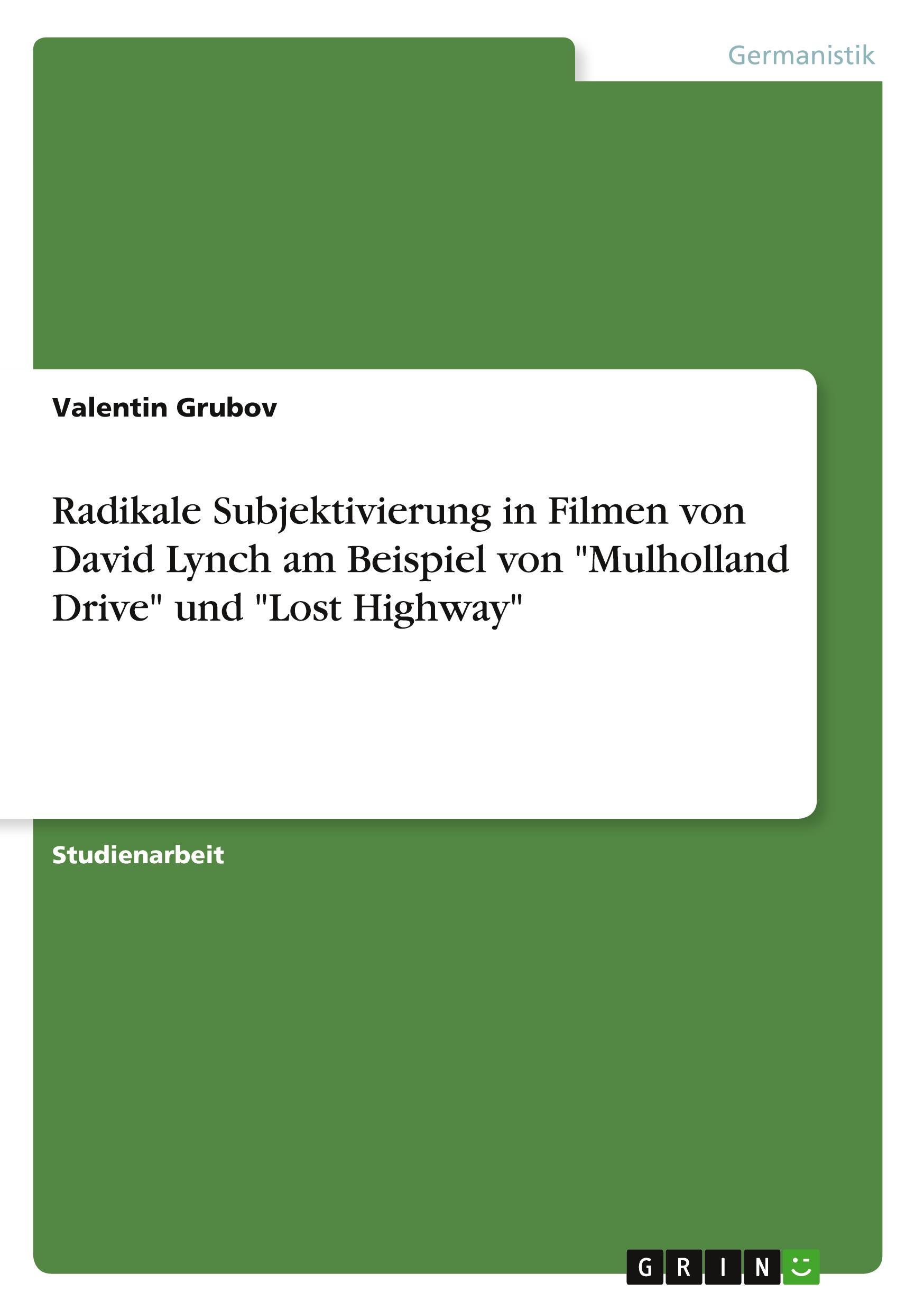 Radikale Subjektivierung in Filmen von David Lynch am Beispiel von "Mulholland Drive" und "Lost Highway"