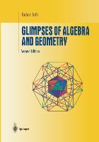 Glimpses of Algebra and Geometry