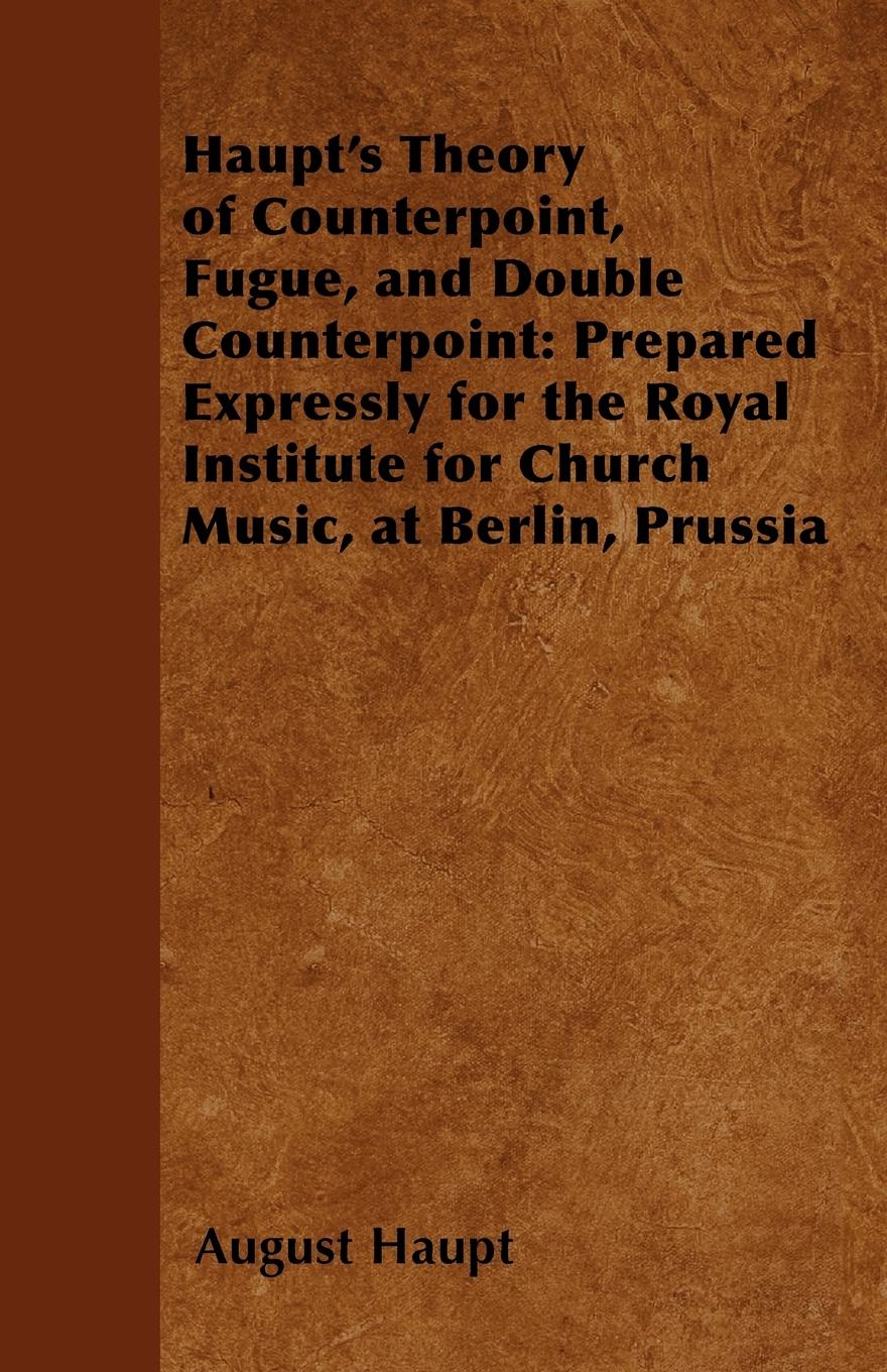 Haupt's Theory of Counterpoint, Fugue, and Double Counterpoint