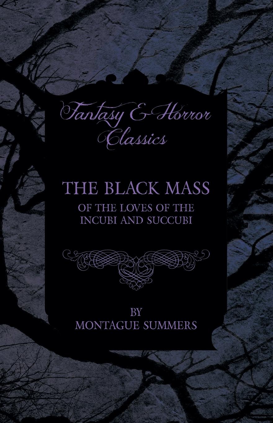 The Black Mass - Of the Loves of the Incubi and Succubi (Fantasy and Horror Classics)