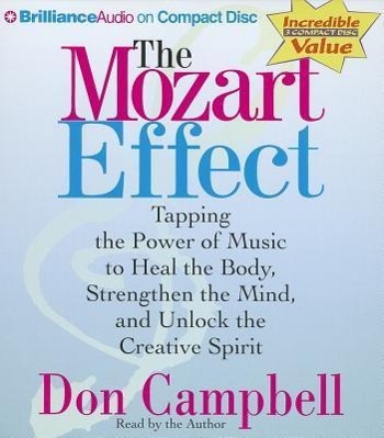 The Mozart Effect: Tapping the Power of Music to Heal the Body, Stregthen the Mind, and Unlock the Creative Spirit