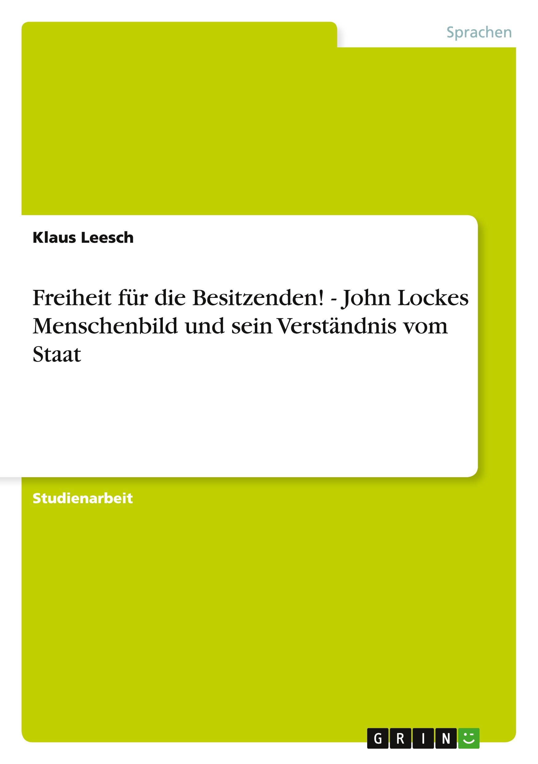 Freiheit für die Besitzenden! - John Lockes Menschenbild und sein Verständnis vom Staat