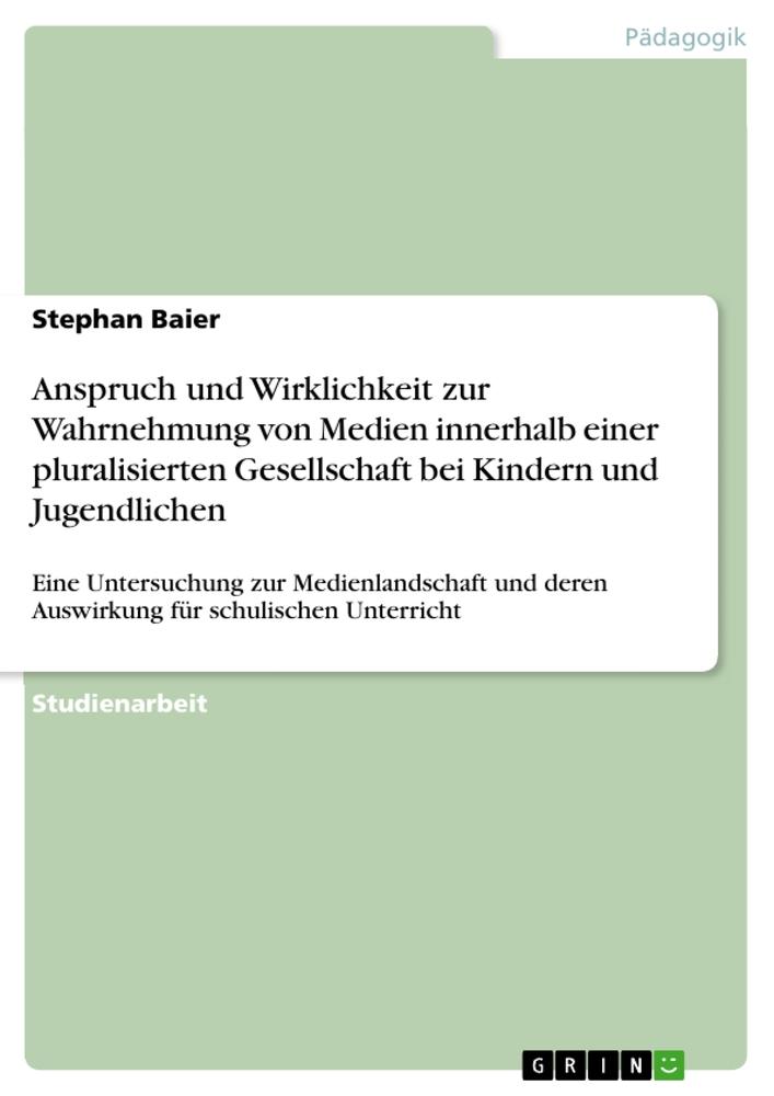 Anspruch und Wirklichkeit zur Wahrnehmung von Medien innerhalb einer pluralisierten Gesellschaft bei Kindern und Jugendlichen