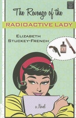 The Revenge of the Radioactive Lady