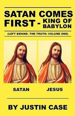 SATAN COMES FIRST - King of Babylon (Left Behind- The Truth: Volume One)