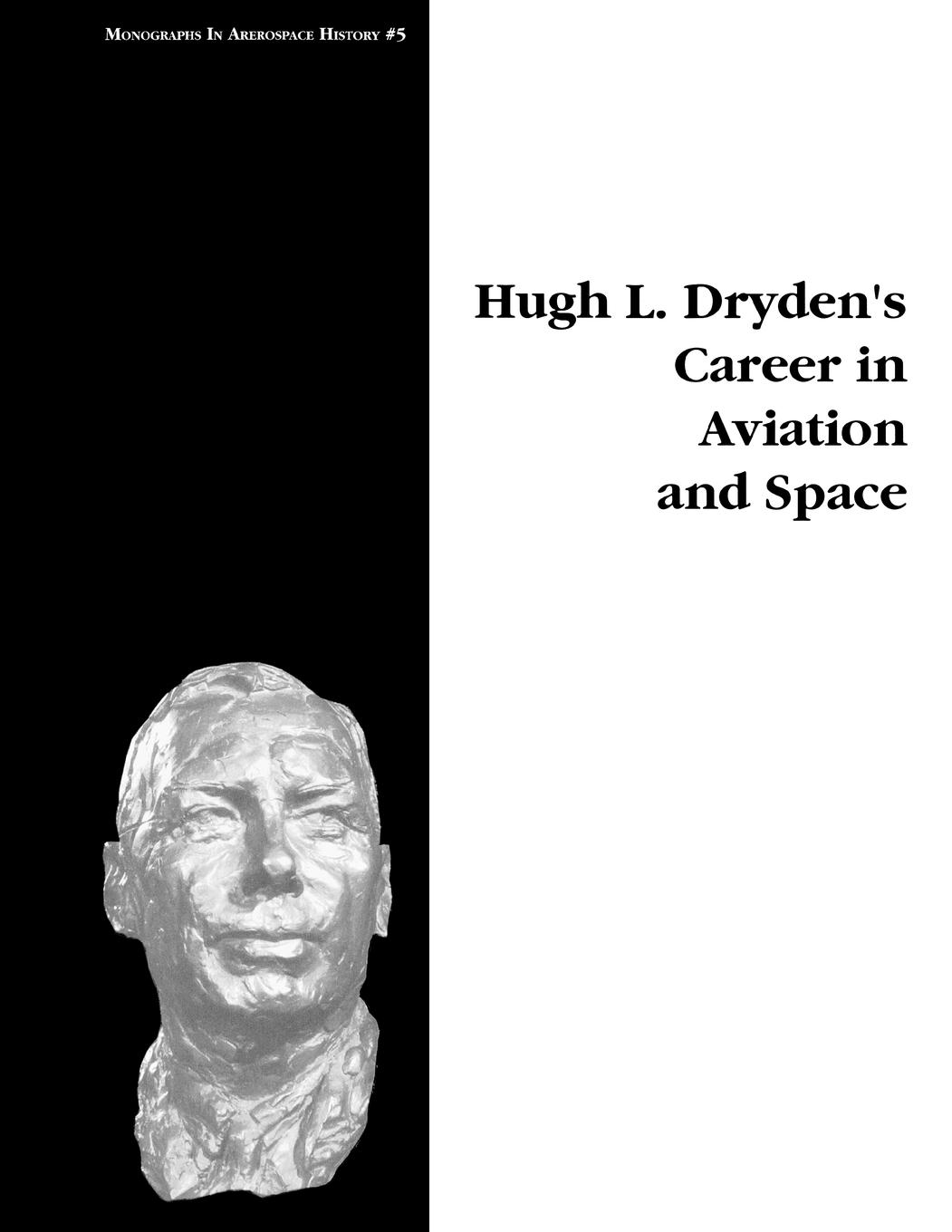 Hugh L. Dryden's Career in Aviation and Space. Monograph in Aerospace History, No. 5, 1996