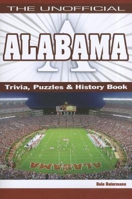 The Unofficial Alabama Trivia Puzzles & History Book