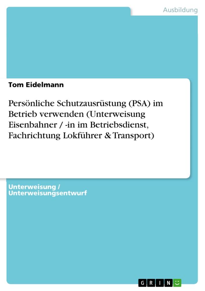 Persönliche Schutzausrüstung (PSA) im Betrieb verwenden (Unterweisung Eisenbahner / -in im Betriebsdienst, Fachrichtung Lokführer & Transport)