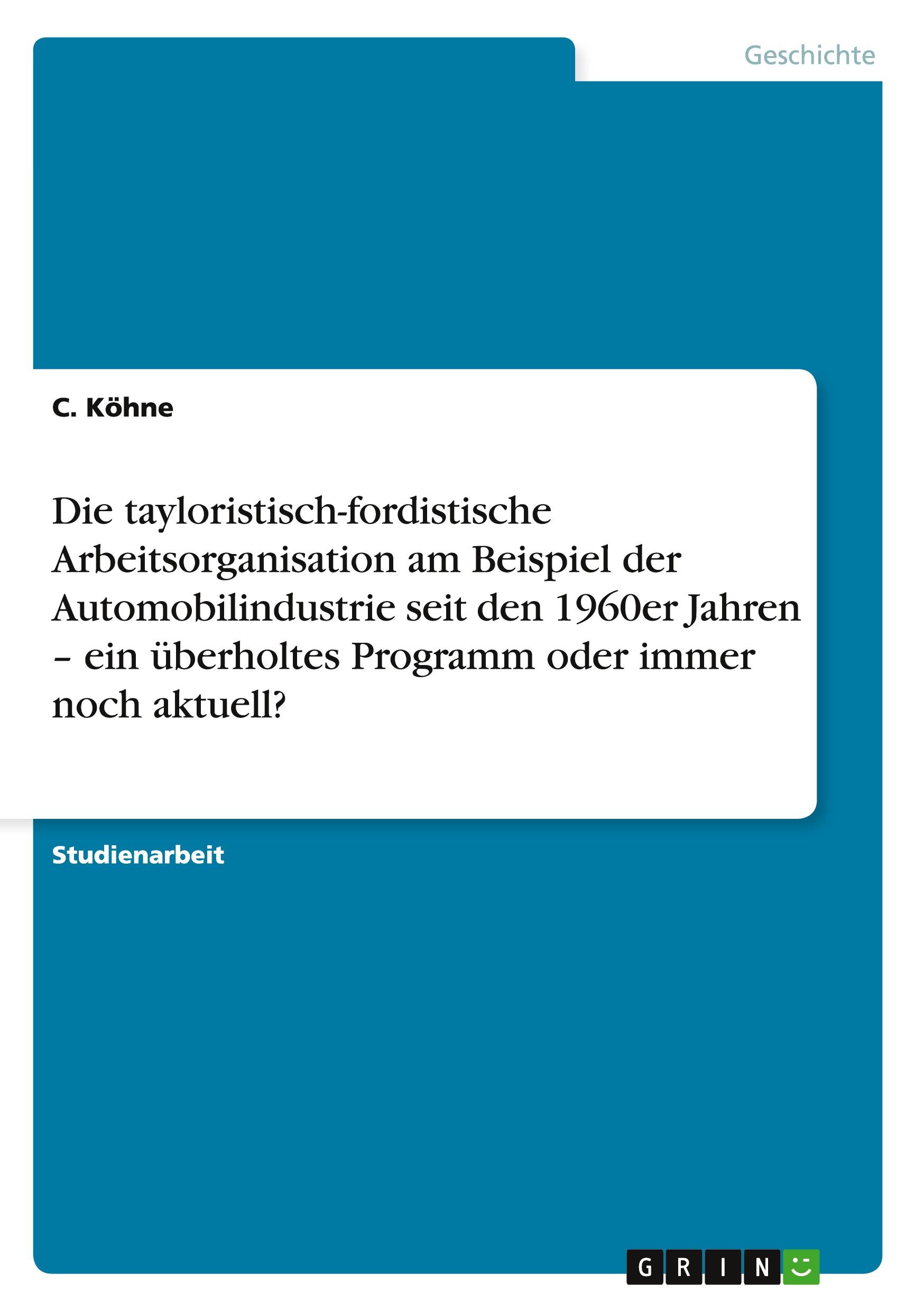 Die tayloristisch-fordistische Arbeitsorganisation am Beispiel der Automobilindustrie seit den 1960er Jahren ¿ ein überholtes Programm oder immer noch aktuell?