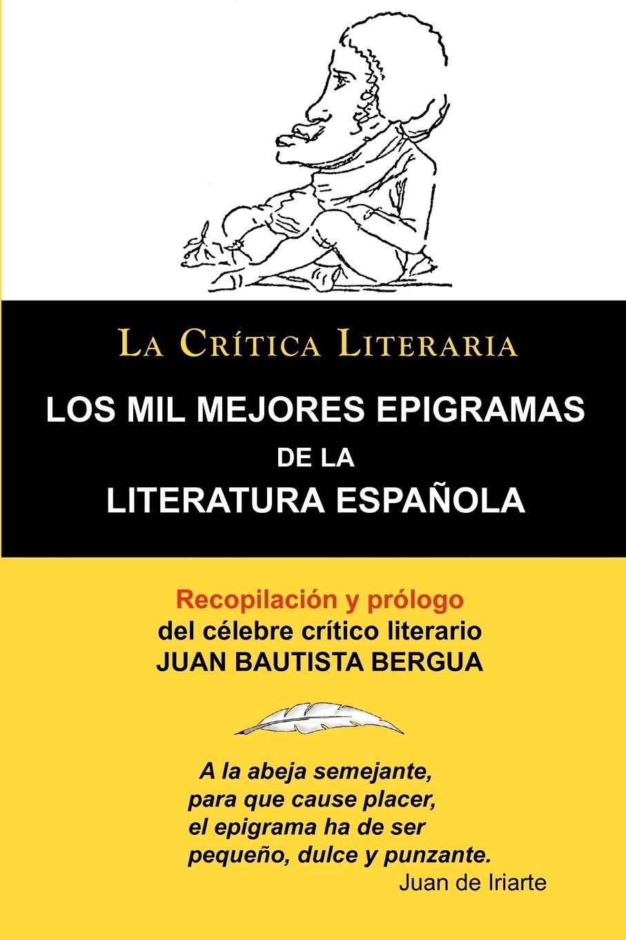 Los Mil Mejores Epigramas de La Literatura Espanola, Juan B. Bergua, Coleccion La Critica Literaria Por El Celebre Critico Literario Juan Bautista Ber