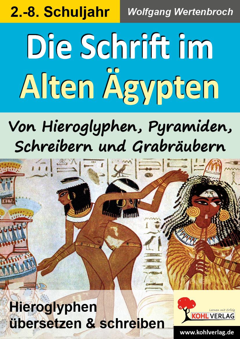 Die Schrift im Alten Ägypten Von Hieroglyphen, Pyramiden, Schreibern und Grabräubern