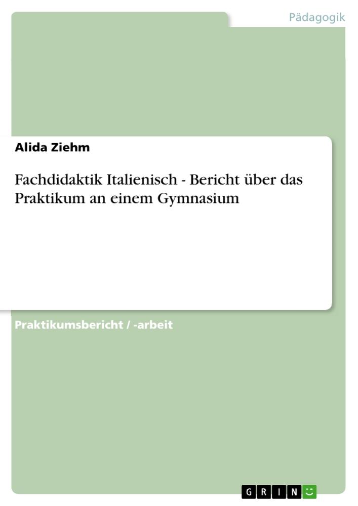 Fachdidaktik Italienisch - Bericht über das Praktikum an einem Gymnasium