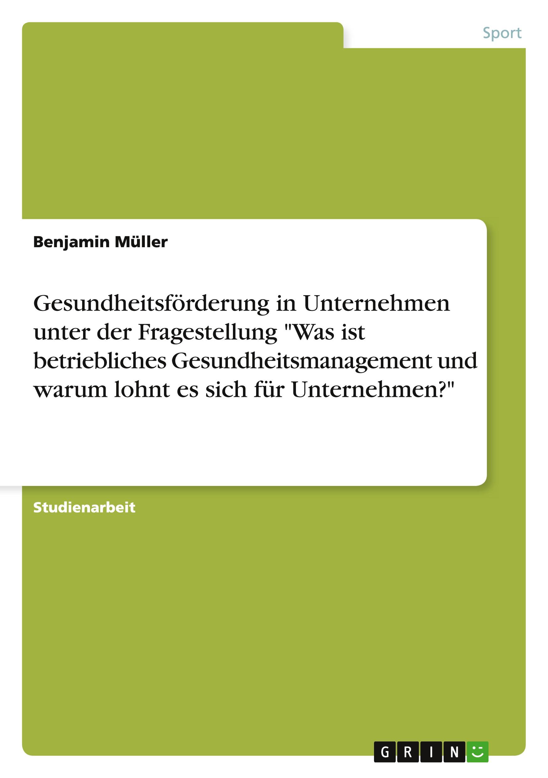 Gesundheitsförderung in Unternehmen unter der Fragestellung "Was ist betriebliches Gesundheitsmanagement und warum lohnt es sich für Unternehmen?"