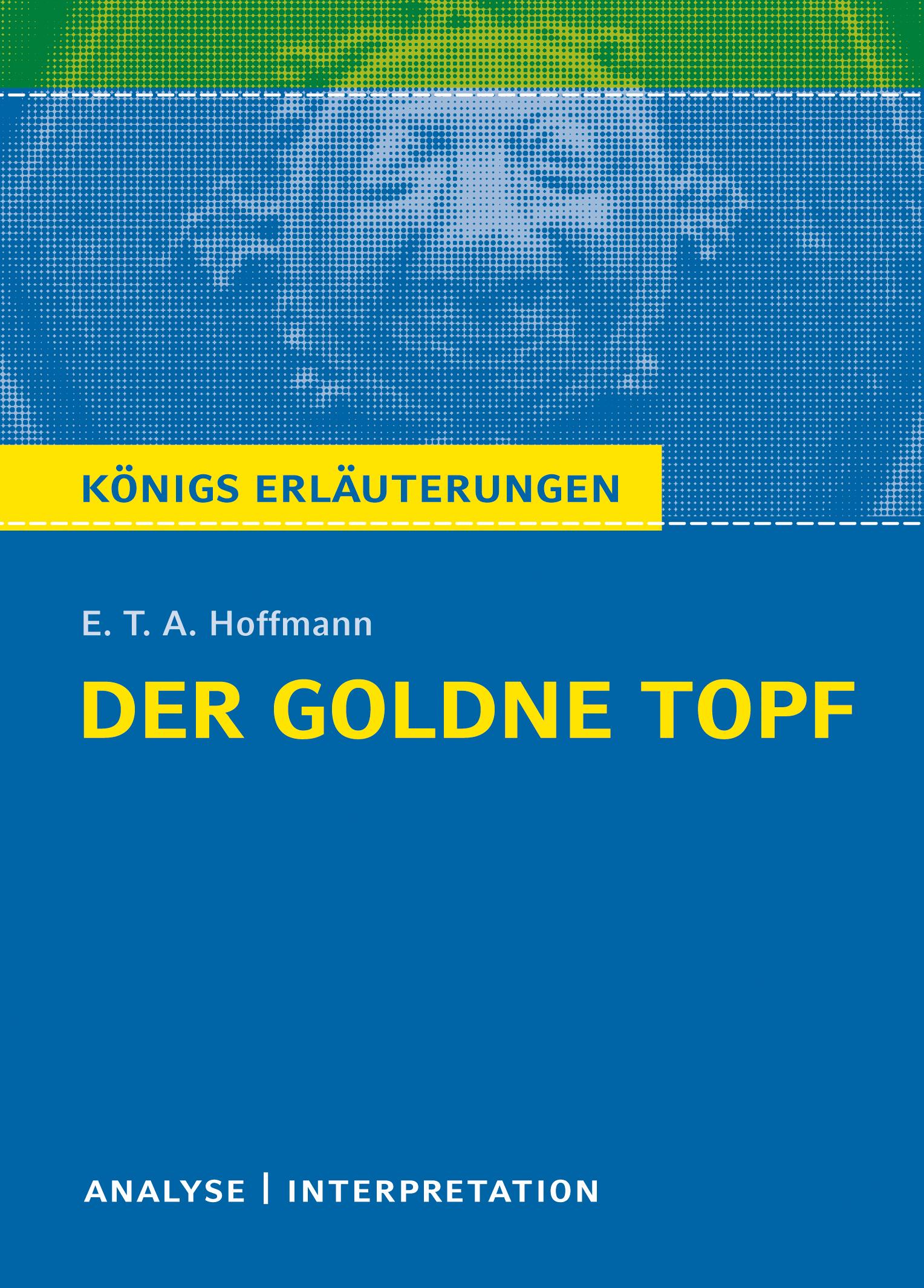 Der Goldne Topf. Textanalyse und Interpretation zu E.T.A. Hoffmann