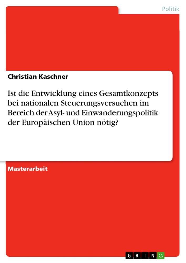 Ist die Entwicklung eines Gesamtkonzepts bei nationalen Steuerungsversuchen im Bereich der Asyl- und Einwanderungspolitik der Europäischen Union nötig?