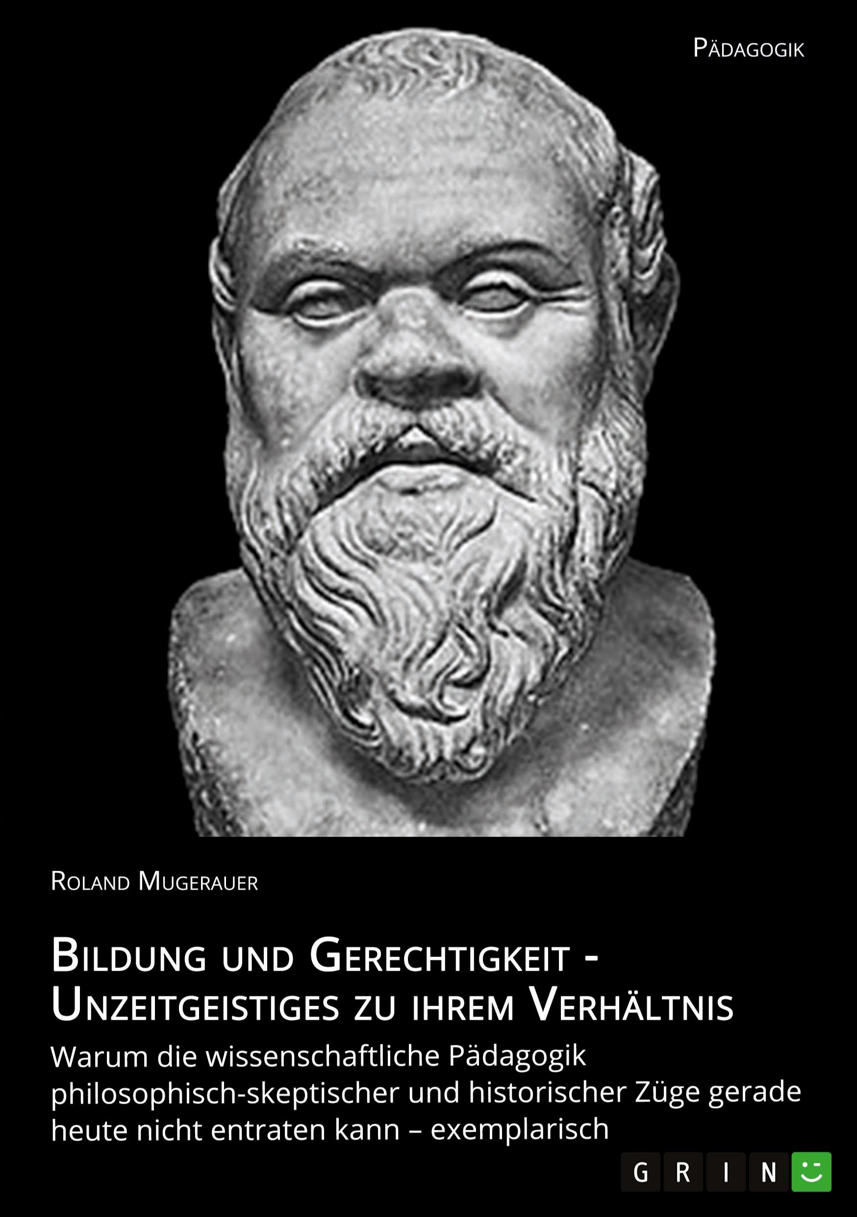 Bildung und Gerechtigkeit - Unzeitgeistiges zu ihrem Verhältnis