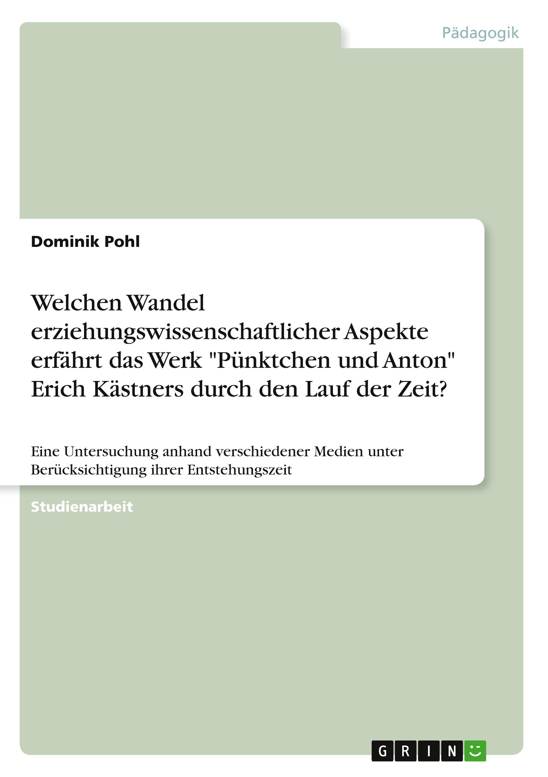 Welchen Wandel erziehungswissenschaftlicher Aspekte erfährt das Werk "Pünktchen und Anton" Erich Kästners durch den Lauf der Zeit?