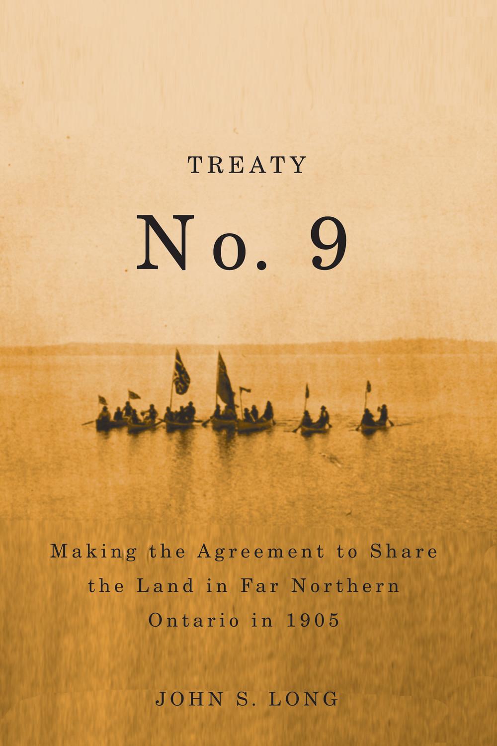 Treaty No. 9: Making the Agreement to Share the Land in Far Northern Ontario in 1905 Volume 12