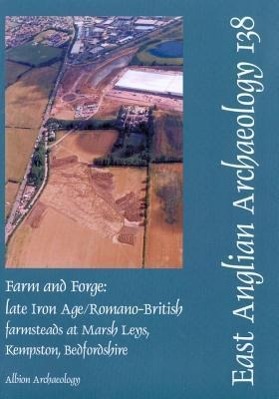 Farm and Forge: Late Iron Age/Romano-British Farmsteads at Marsh Leys, Kempston, Bedfordshire