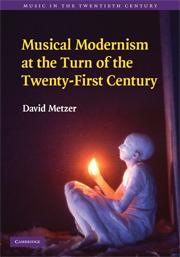 Musical Modernism at the Turn of the Twenty-First Century