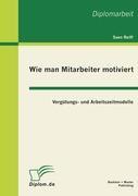 Wie man Mitarbeiter motiviert: Vergütungs- und Arbeitszeitmodelle