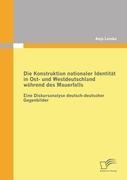 Die Konstruktion nationaler Identität in Ost- und Westdeutschland während des Mauerfalls