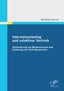 Internetmarketing und selektiver Vertrieb: Verhinderung von Markenerosion und Sicherung von Vertriebschancen