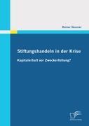 Stiftungshandeln in der Krise: Kapitalerhalt vor Zweckerfüllung?