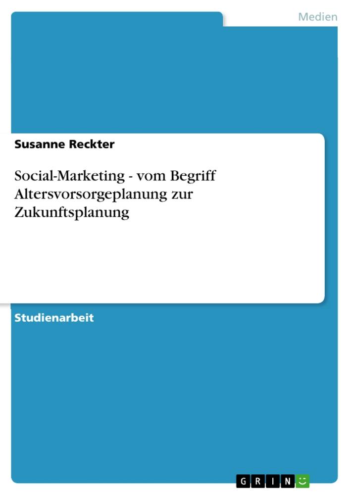 Social-Marketing - vom Begriff Altersvorsorgeplanung zur Zukunftsplanung