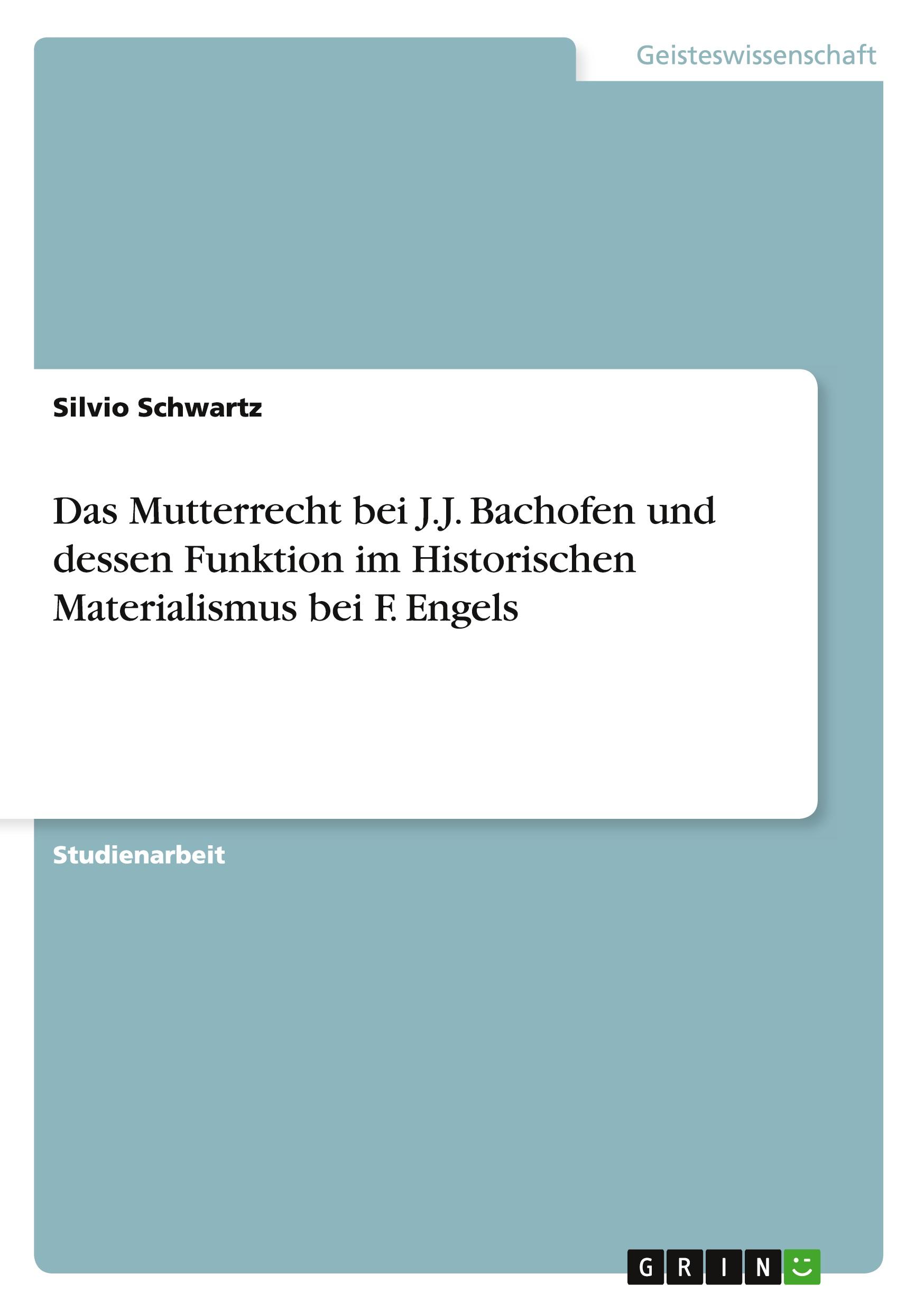 Das Mutterrecht bei J.J. Bachofen und dessen Funktion im Historischen Materialismus bei F. Engels