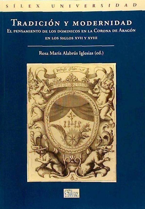 Tradición y modernidad : el pensamiento de los dominicos en la Corona de Aragón en los siglos XVII-XVIII