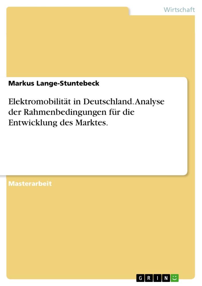 Elektromobilität in Deutschland. Analyse der Rahmenbedingungen für die Entwicklung des Marktes.