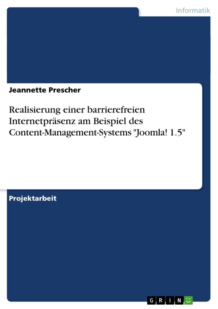 Realisierung einer barrierefreien Internetpräsenz am Beispiel des Content-Management-Systems "Joomla! 1.5"